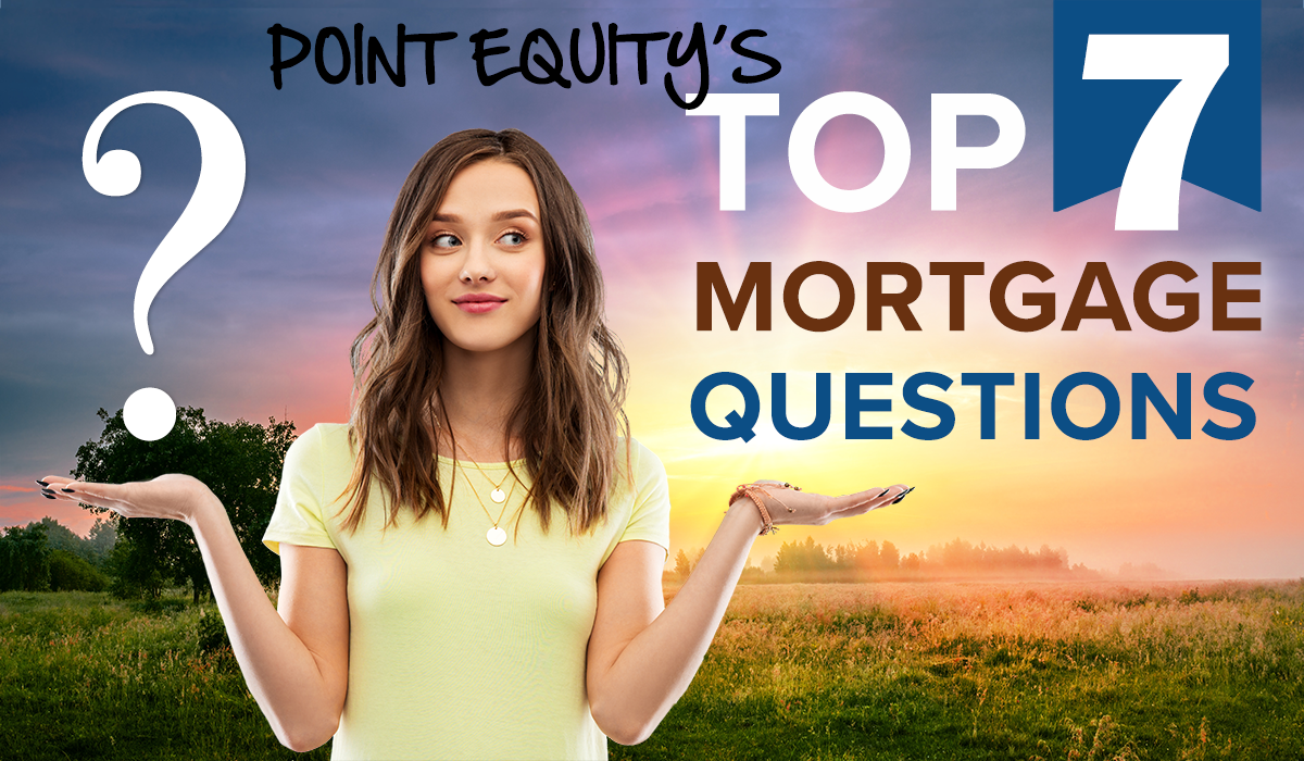 Point Equity's Top 7 Mortgage Questions